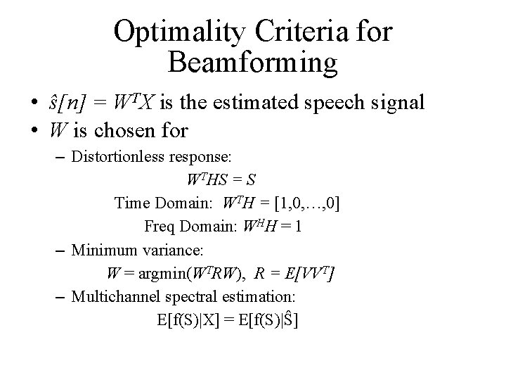 Optimality Criteria for Beamforming • ŝ[n] = WTX is the estimated speech signal •