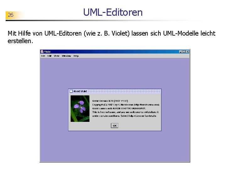 26 UML-Editoren Mit Hilfe von UML-Editoren (wie z. B. Violet) lassen sich UML-Modelle leicht