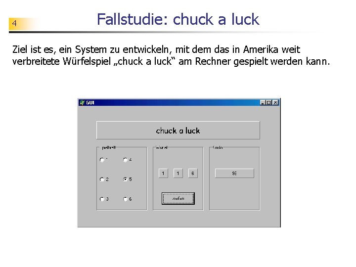 4 Fallstudie: chuck a luck Ziel ist es, ein System zu entwickeln, mit dem