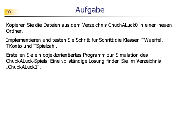 40 Aufgabe Kopieren Sie die Dateien aus dem Verzeichnis Chuch. ALuck 0 in einen