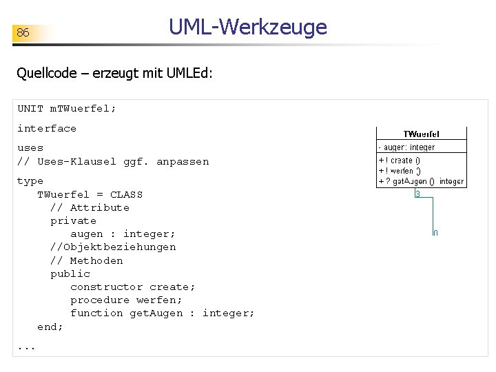 86 UML-Werkzeuge Quellcode – erzeugt mit UMLEd: UNIT m. TWuerfel; interface uses // Uses-Klausel