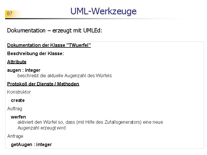 87 UML-Werkzeuge Dokumentation – erzeugt mit UMLEd: Dokumentation der Klasse "TWuerfel" Beschreibung der Klasse: