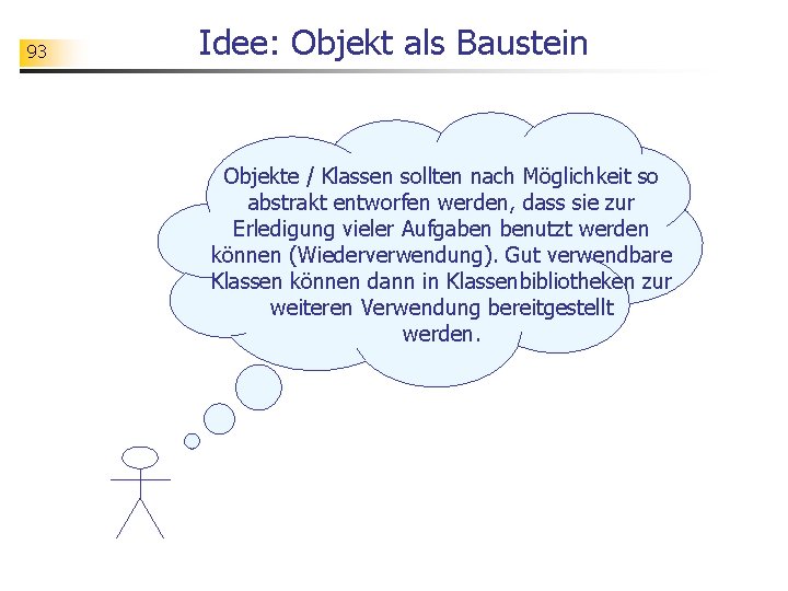 93 Idee: Objekt als Baustein Objekte / Klassen sollten nach Möglichkeit so abstrakt entworfen