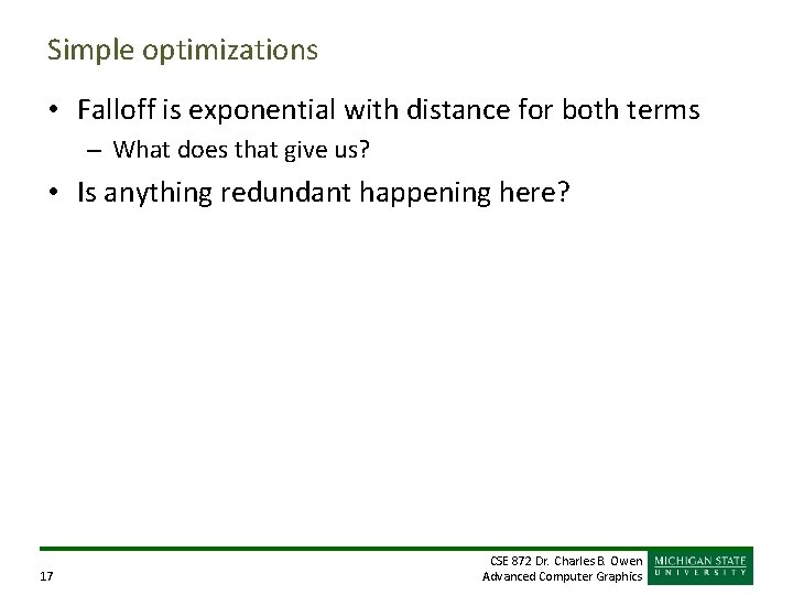 Simple optimizations • Falloff is exponential with distance for both terms – What does
