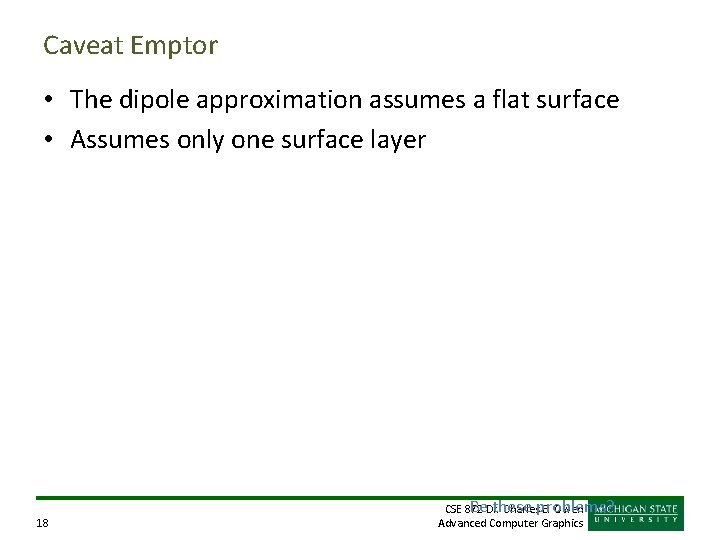 Caveat Emptor • The dipole approximation assumes a flat surface • Assumes only one