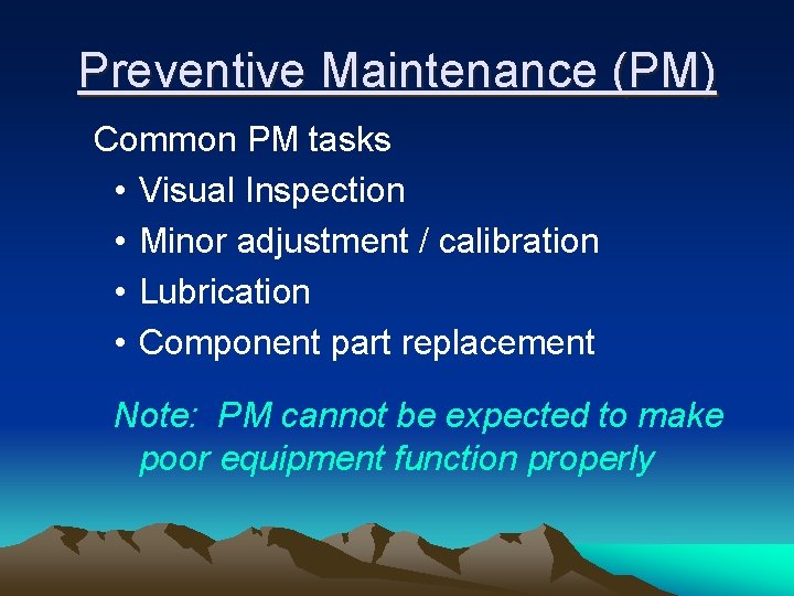 Preventive Maintenance (PM) Common PM tasks • Visual Inspection • Minor adjustment / calibration