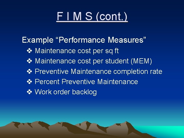 F I M S (cont. ) Example “Performance Measures” v Maintenance cost per sq