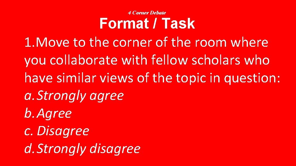 4 Corner Debate Format / Task 1. Move to the corner of the room