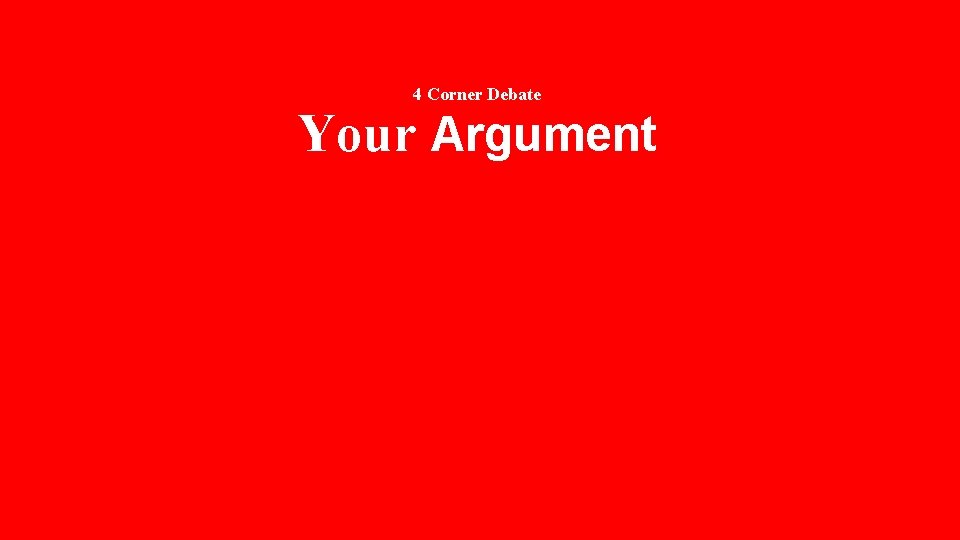 4 Corner Debate Your Argument 