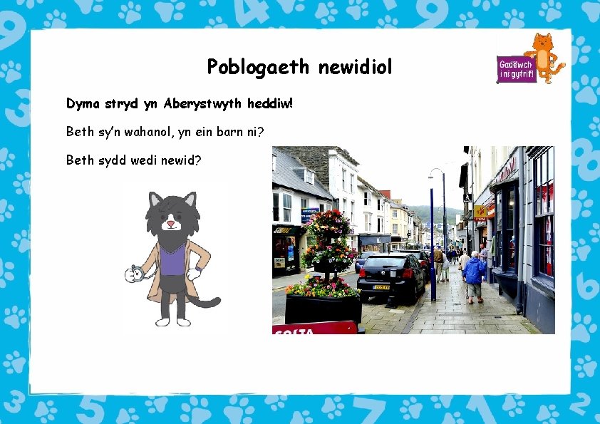 Poblogaeth newidiol Dyma stryd yn Aberystwyth heddiw! Beth sy’n wahanol, yn ein barn ni?