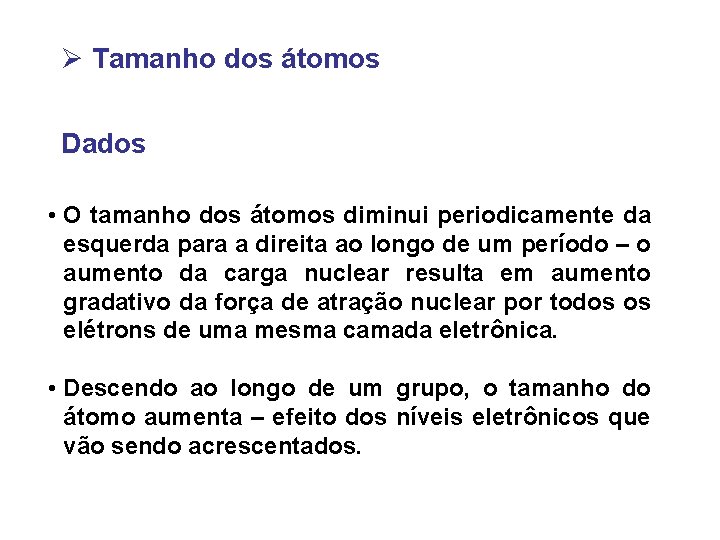 Ø Tamanho dos átomos Dados • O tamanho dos átomos diminui periodicamente da esquerda