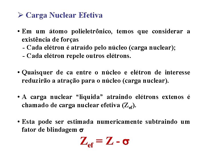 Ø Carga Nuclear Efetiva • Em um átomo polieletrônico, temos que considerar a existência