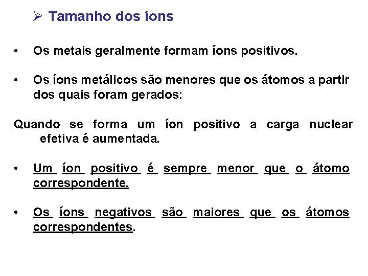 Ø Tamanho dos íons • Os metais geralmente formam íons positivos. • Os íons