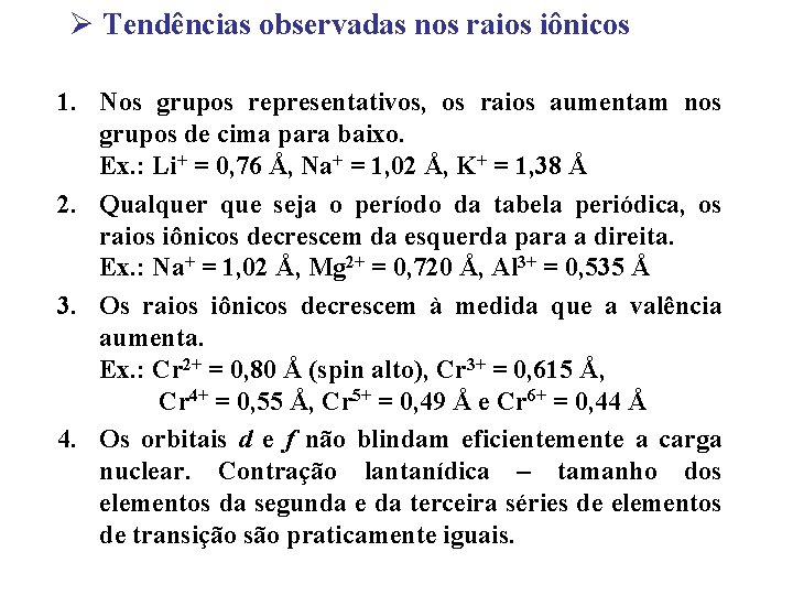 Ø Tendências observadas nos raios iônicos 1. Nos grupos representativos, os raios aumentam nos Ø Tendências observadas nos raios iônicos 1. Nos grupos representativos, os raios aumentam nos