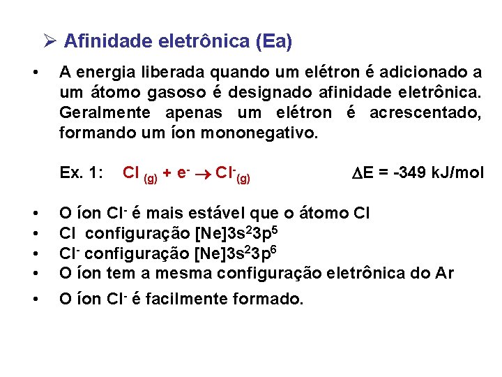 Ø Afinidade eletrônica (Ea) • A energia liberada quando um elétron é adicionado a