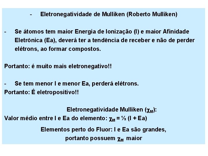 - Eletronegatividade de Mulliken (Roberto Mulliken) Se átomos tem maior Energia de Ionização (I)