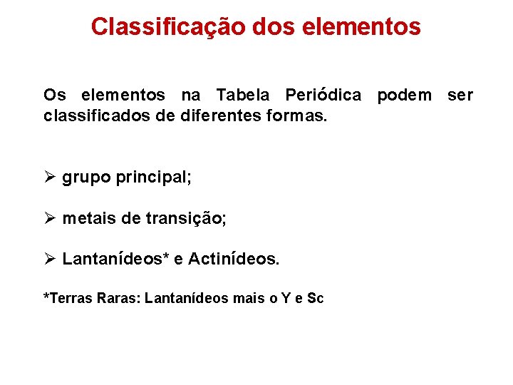 Classificação dos elementos Os elementos na Tabela Periódica podem ser classificados de diferentes formas.