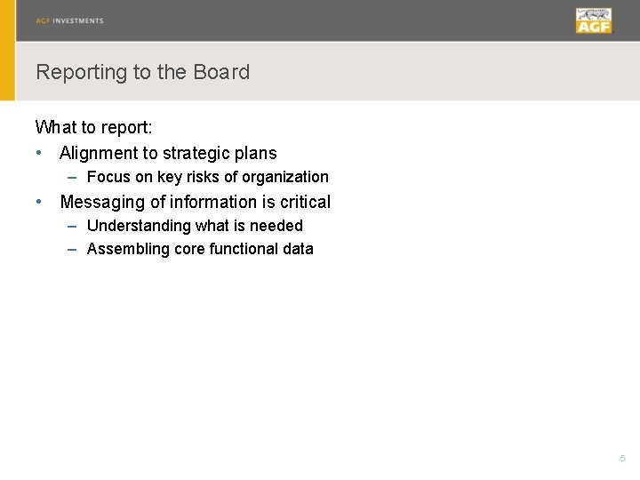 Reporting to the Board What to report: • Alignment to strategic plans – Focus