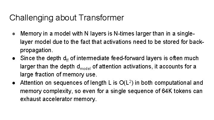 Challenging about Transformer ● Memory in a model with N layers is N-times larger