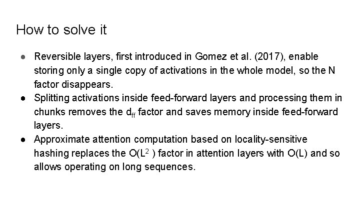 How to solve it ● Reversible layers, first introduced in Gomez et al. (2017),