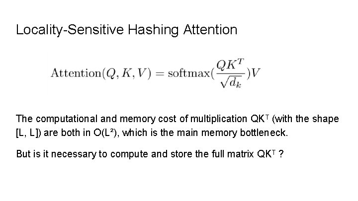 Locality-Sensitive Hashing Attention The computational and memory cost of multiplication QKᵀ (with the shape