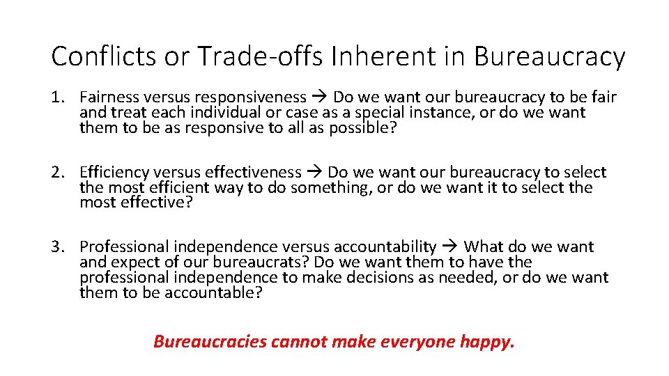 Conflicts or Trade-offs Inherent in Bureaucracy 1. Fairness versus responsiveness Do we want our