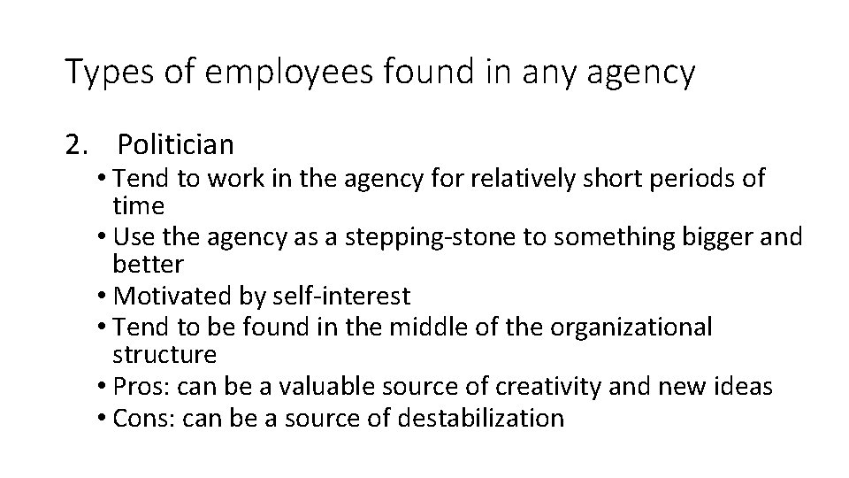 Types of employees found in any agency 2. Politician • Tend to work in