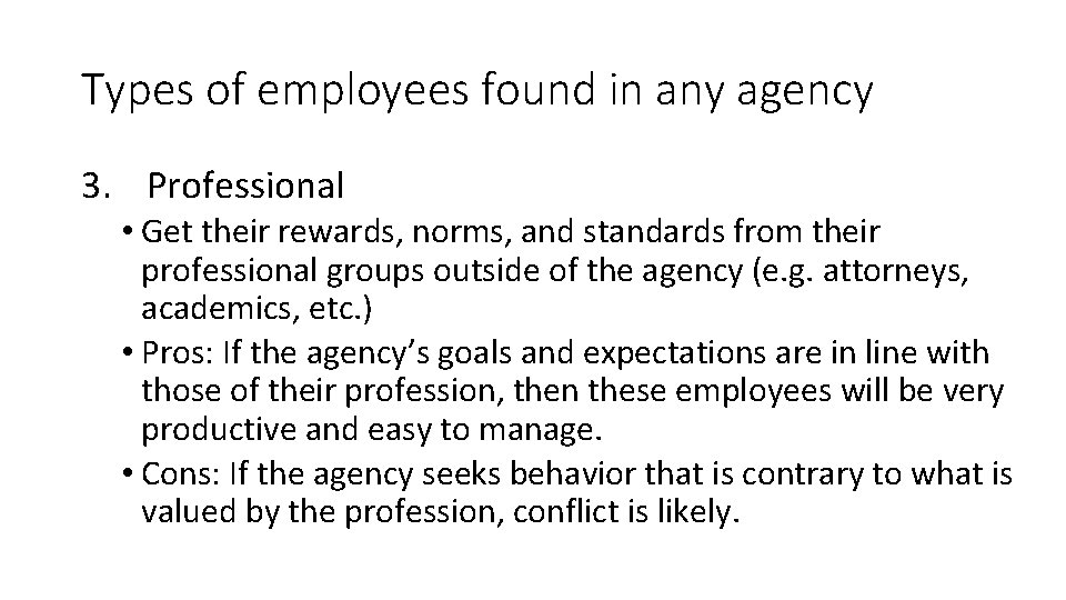 Types of employees found in any agency 3. Professional • Get their rewards, norms,