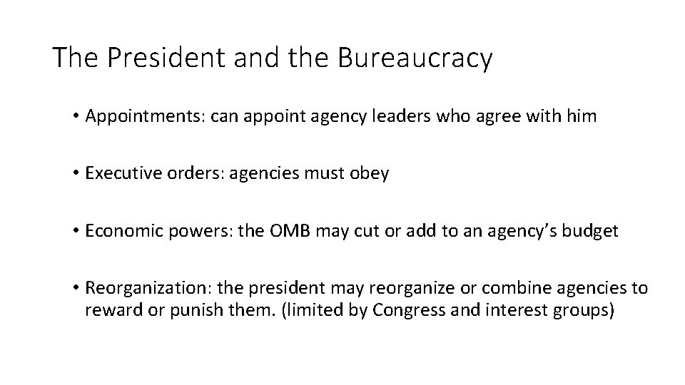 The President and the Bureaucracy • Appointments: can appoint agency leaders who agree with
