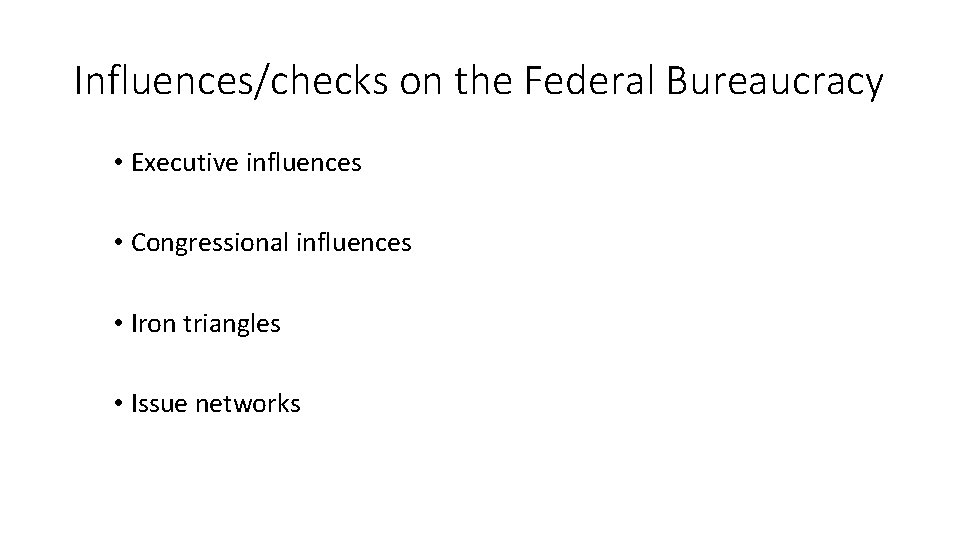 Influences/checks on the Federal Bureaucracy • Executive influences • Congressional influences • Iron triangles