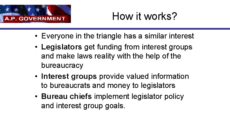 How it works? • Everyone in the triangle has a similar interest • Legislators