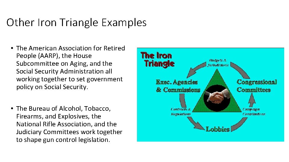 Other Iron Triangle Examples • The American Association for Retired People (AARP), the House