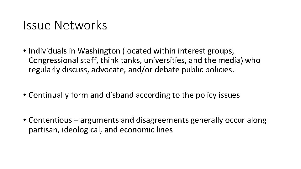 Issue Networks • Individuals in Washington (located within interest groups, Congressional staff, think tanks,