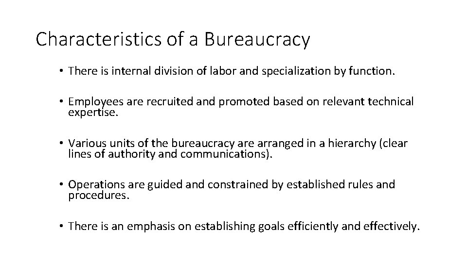 Characteristics of a Bureaucracy • There is internal division of labor and specialization by
