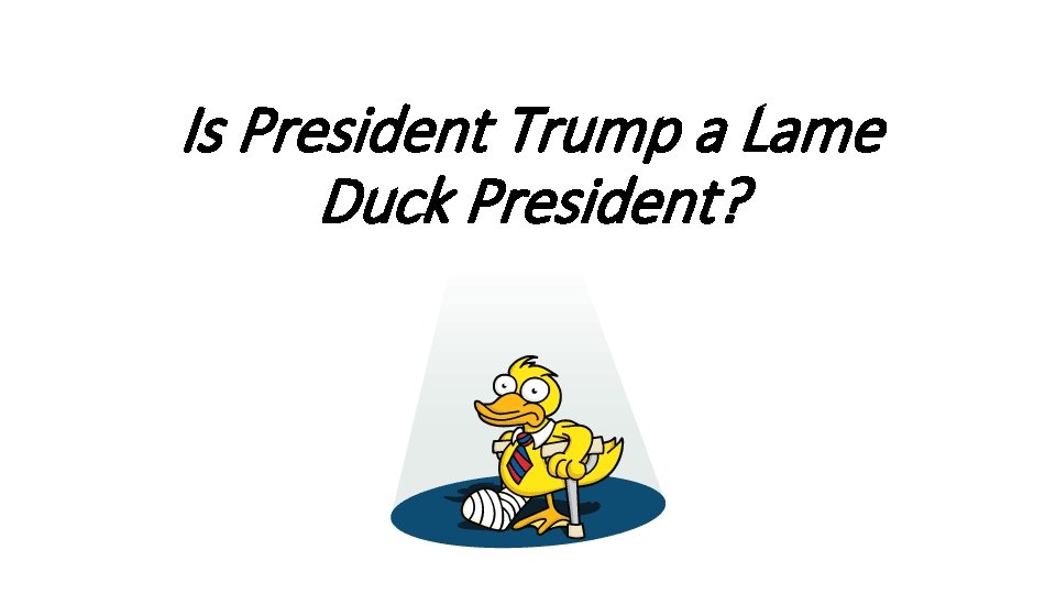 Is President Trump a Lame Duck President? 