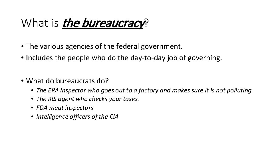 What is the bureaucracy? • The various agencies of the federal government. • Includes