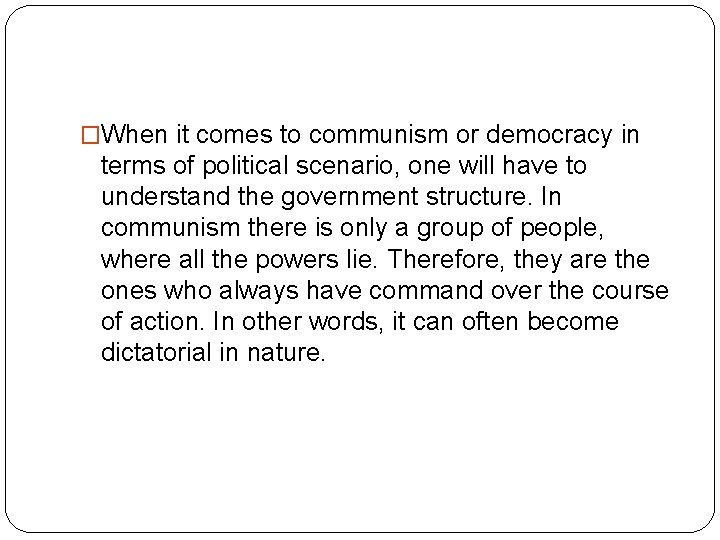 �When it comes to communism or democracy in terms of political scenario, one will