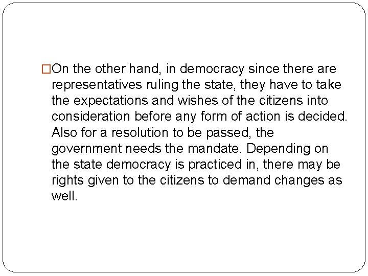 �On the other hand, in democracy since there are representatives ruling the state, they