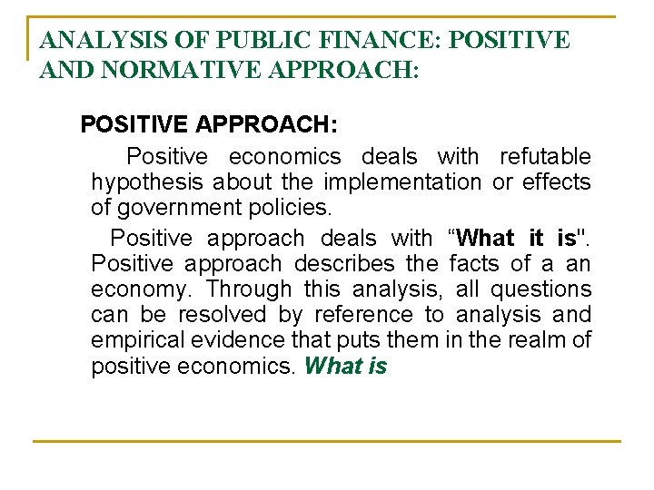 ANALYSIS OF PUBLIC FINANCE: POSITIVE AND NORMATIVE APPROACH: POSITIVE APPROACH: Positive economics deals with