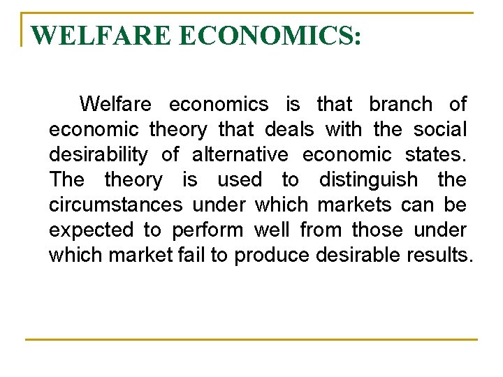 WELFARE ECONOMICS: Welfare economics is that branch of economic theory that deals with the