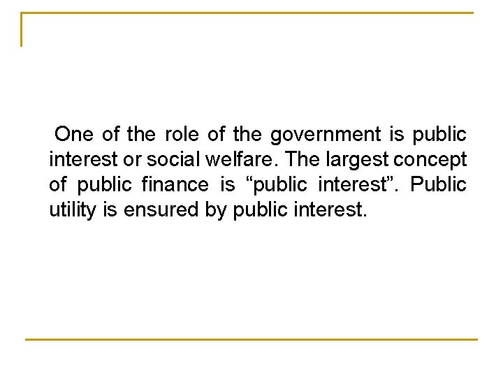 One of the role of the government is public interest or social welfare. The