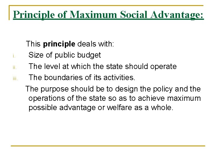 Principle of Maximum Social Advantage: i. iii. This principle deals with: Size of public