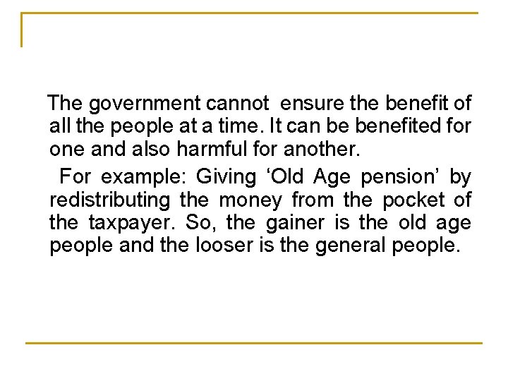 The government cannot ensure the benefit of all the people at a time. It