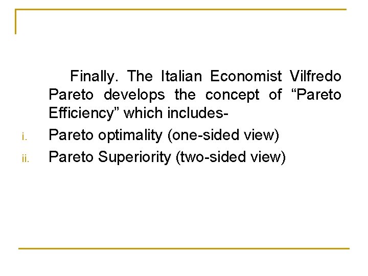 i. ii. Finally. The Italian Economist Vilfredo Pareto develops the concept of “Pareto Efficiency”