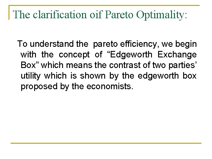 The clarification oif Pareto Optimality: To understand the pareto efficiency, we begin with the