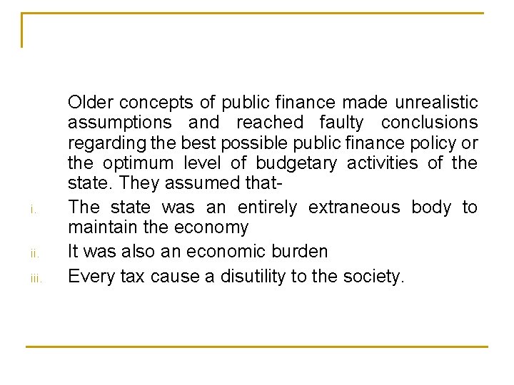 i. iii. Older concepts of public finance made unrealistic assumptions and reached faulty conclusions