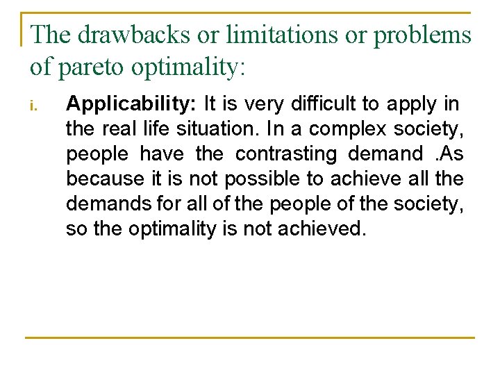 The drawbacks or limitations or problems of pareto optimality: i. Applicability: It is very