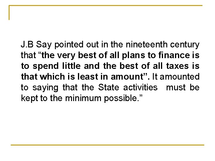 J. B Say pointed out in the nineteenth century that “the very best of