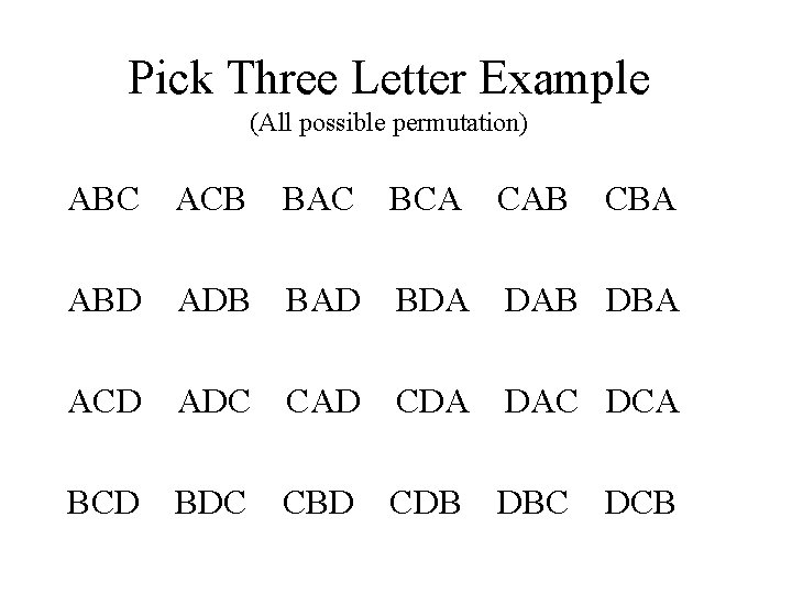 Pick Three Letter Example (All possible permutation) ABC ACB BAC BCA CAB CBA ABD