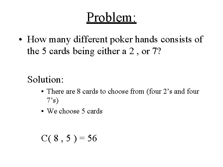 Problem: • How many different poker hands consists of the 5 cards being either